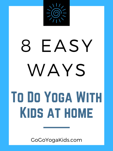 8 Easy Ways to Do Yoga at Home With Your Kids - Go Go Yoga For Kids