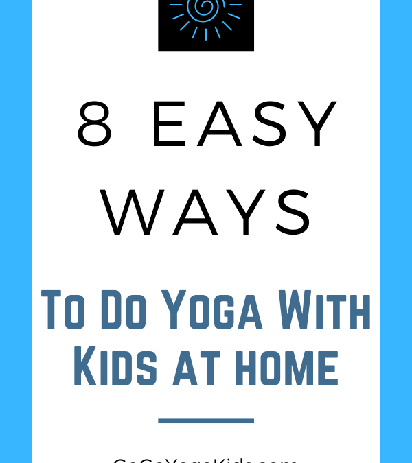 8 Easy Ways to Do Yoga at Home With Your Kids