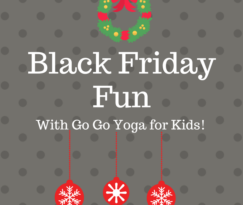 Black Friday Fun With Go Go Yoga for Kids