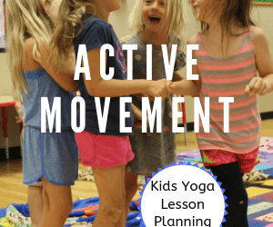 Kids Yoga Lesson Planing 101: Active Movement (Part 4)
