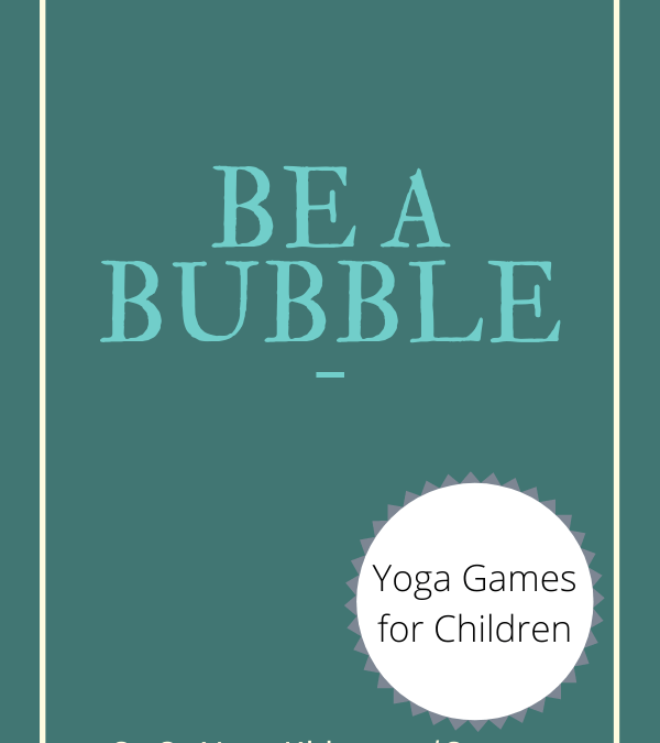 Yoga Games for Preschoolers: Be a Bubble - Go Go Yoga For Kids