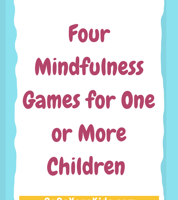 Four Mindfulness Games for One of More Children