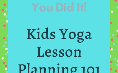 How to Teach Yoga to Kids: Kids Yoga Lesson Planning 101