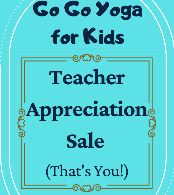 Go Go Yoga for Kids Teacher Appreciation Sale (that’s you!)