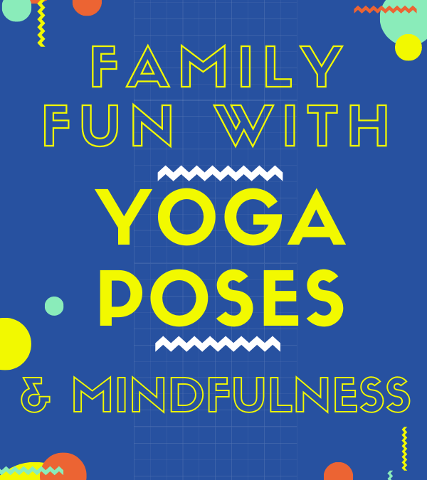 Family Fun with Yoga Poses & Simple Mindfulness Exercises