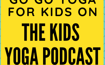 Kids Yoga Podcast with Go Go Yoga for Kids