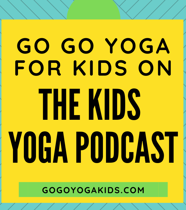 Kids Yoga Podcast with Go Go Yoga for Kids