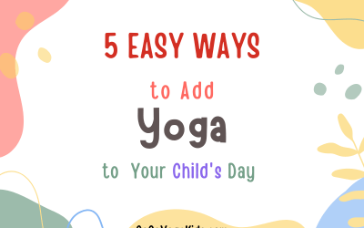 5 Easy Ways to Add Yoga to Your Child’s Day