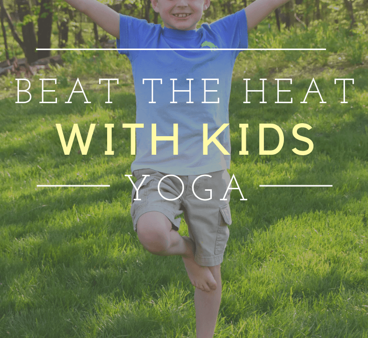 Beat the Heat! Yoga for Kids is a Cool Thing To Do!