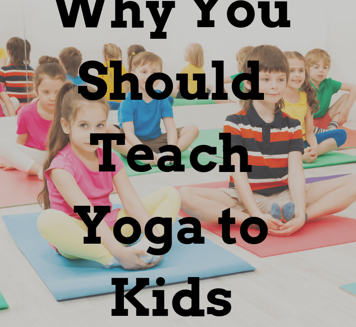 Why You Should Teach Yoga to Kids