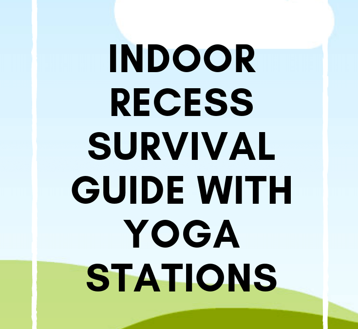 Indoor Recess Survival Guide With Yoga Stations